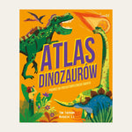Atlas Dinozaurów Podróż do prehistorycznego świata