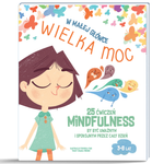 W małej główce WIELKA MOC. 25 ćwiczeń MINDFULNESS