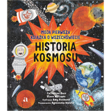 Historia kosmosu. Moja pierwsza książka o wszechświecie