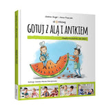 Gotuj z Alą i Antkiem. Książka kucharska dla dzieci